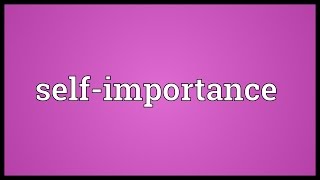 Selfimportance Meaning [upl. by Aix]