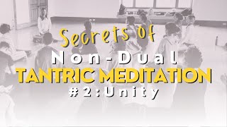 Secrets of NonDual Tantric Meditation 2 Unity [upl. by Eiralam558]