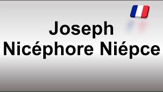 How to Pronounce Joseph Nicéphore Niépce [upl. by Deeann]