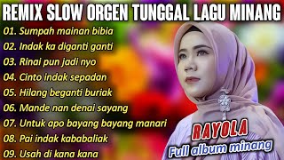 FULL ALBUM REMIX SLOW LAGU MINANG RAYOLA ENAK UNTUK DI DENGAR  MUSIC COVER ORGEN TUNGGAL [upl. by Aihsei]