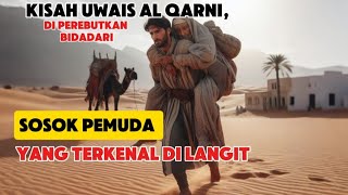 KISAH UWAIS AL QARNI SOSOK PEMUDA YANG TERKENAL DI LANGIT [upl. by Talanian]