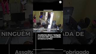 Assaltantes dizem “obrigado e um bom dia” após arrastão em banco no Piauí [upl. by Valenka529]