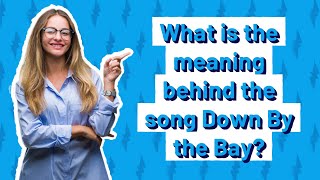 What is the meaning behind the song Down By the Bay [upl. by Yllac]