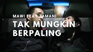 Mawi Feat Zamani  Tak Mungkin Berpaling Officiall Music Video [upl. by Clyte794]