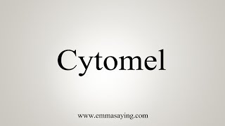 How To Say Cytomel [upl. by Asusej876]