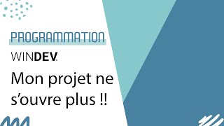 WINDEV  Mon projet ne souvre plus [upl. by Nolyak91]