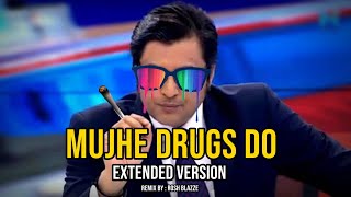 Mujhe Drugs Do Blazze Remix  Extended  Arnab Goswami ft Rhea  Funny Remix  Latest Viral Video [upl. by Egreog]