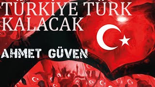 Ahmet Güven  Türkiye Türk Kalacak [upl. by Leohcin]