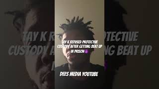 TAY K REFUSED PROTECTIVE CUSTODY AFTER GETTING BEAT UP IN PRISON😈 [upl. by Paris]