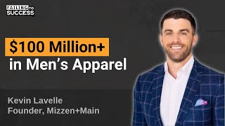 100 Million in Mens Apparel with Kevin Lavelle Founder of MizzenMain [upl. by Marola]