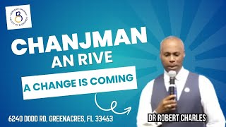 Chanjman An RiveA Change is Coming  Dr Robert M Charles  Beracah Church Valley of Blessings [upl. by Mulloy]