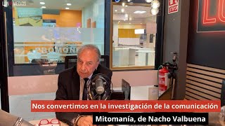 241024 🔍 Nos convertimos en la investigación de la comunicación Mitomanía de Nacho Valbuena [upl. by Eilhsa390]