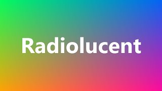 Radiolucent  Medical Meaning and Pronunciation [upl. by Jordon]