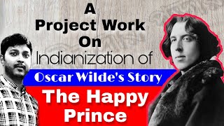 Indianization of Oscar Wildes Story The Happy Prince Project Work  HS Project Eng Project [upl. by Aiuqenehs]