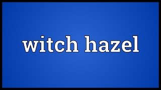 Witch hazel Meaning [upl. by Housen]