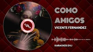 KARAOKE COMO AMIGOS VICENTE FERNANDEZ [upl. by Ardnuek]