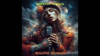 Taste The Flavour  MAGPIE WOMAN [upl. by Falconer172]