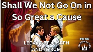 Shall We Not Go On in So Great a Cause  LEGACY OF JOSEPH AND HYRUM [upl. by Barabas]