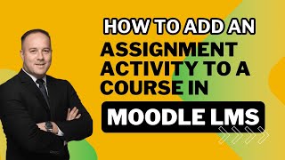 How To Add an Assignment Activity to a Course in Moodle LMS [upl. by Hulda]