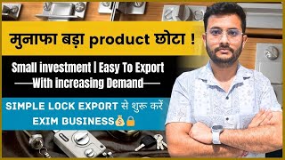 Export Locks from India कम निवेश में बड़ा मुनाफा 🌟 New Product  Rajnish Sir  CIES [upl. by Flanigan]