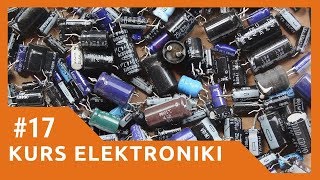 ZIZ 17 Kondensatory  podstawowe informacje Kurs elektroniki dla początkujących [upl. by Vanthe]