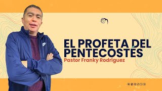 Pastor Franky Rodríguez  El Profeta del Pentecostés [upl. by Ergener932]