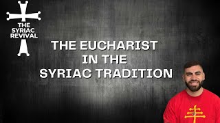 The Eucharist in the Syriac Tradition Main video [upl. by Saticilef]