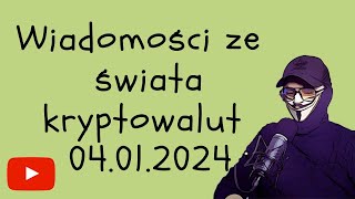 Wiadomosci ze swiata kryptowalut 04012024 na dni przed BITCOIN ETF [upl. by Skvorak]