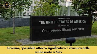 Ucraina quotpossibile attacco significativoquot chiusura delle ambasciate a Kiev [upl. by Banerjee]