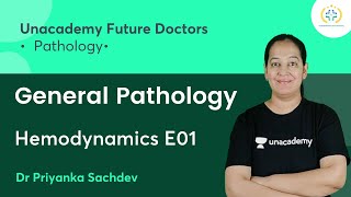 General Pathology  Hemodynamics E01  Pathology  Unacademy Future Doctors  Dr Priyanka Sachdev [upl. by Ymeraj261]