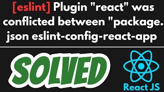 ERROR in eslint Plugin quotreactquot was conflicted between quotpackagejson eslintconfigreactapp SOLVED [upl. by Ylrae]