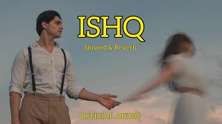 ISHQ  Slowed amp Reverb  Official Audio  Mr Maksud [upl. by Nauj798]