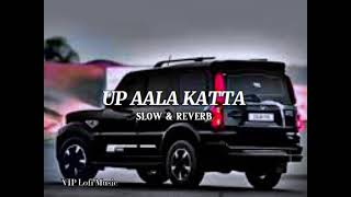 Up Aala Katta Slowed amp ReverbHaryanvi Song Vip Lofi Music [upl. by Assanav532]