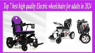 Top 7 best high quality Electric wheelchairs for adults in 2024 [upl. by Choong]