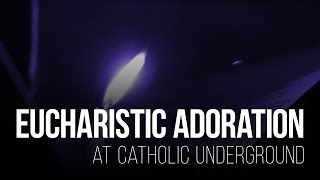 Eucharistic Adoration at Catholic Underground [upl. by Saberhagen]