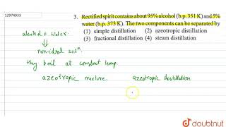 Rectified spirit contains about 95 alcohol bp 351 K and 5 water bp 373 K [upl. by Hako]