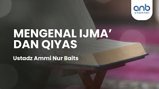 Mengenal Ijma Qiyas  Ustadz Ammi Nur Baits [upl. by Deana]