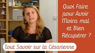 Césarienne Quoi Faire pour Avoir Moins Mal et Bien Récupérer  Tout Savoir sur la Césarienne [upl. by Akirdnahs]