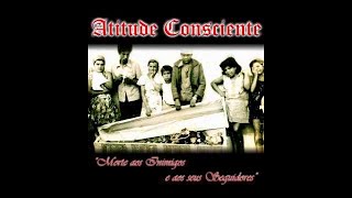 Atitude Consciente  Morte aos Inimigos e Seus Seguidores cd completo 2014 [upl. by Edgell]