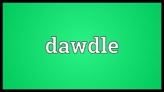 Dawdle Meaning [upl. by Meela]