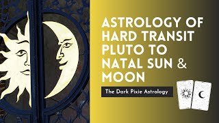 Astrology of Hard Transit Pluto to Natal Sun amp Moon [upl. by Chamberlin]