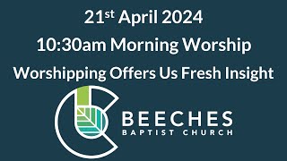 21st April 2024  Worshipping Offers Us A Fresh Insight [upl. by Seftton]