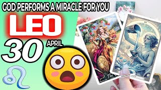 Leo ♌️ 😇 GOD PERFORMS A MIRACLE FOR YOU ❗🙌 horoscope for today APRIL 30 2024 ♌️ leo tarot APRIL [upl. by Sonitnatsok]