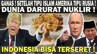 GANAS  SETELAH TIPU ISLAM AMERIKA TIPU RUSIA❗️DUNIA DARURAT NUKLIR  INDONESIA BISA IKUT TERSERET 😱 [upl. by Yramesor729]