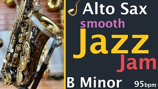 Alto Saxophone Smooth Jazz Backing Track Jam in B Minor  Improvisation [upl. by Odlonra351]