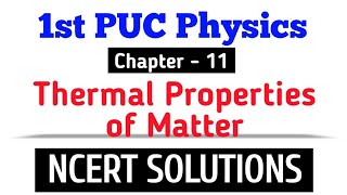 1st PUC Physics  Chapter  11 Thermal properties of Matter NCERT Solutions physics ncert [upl. by Nyleda]