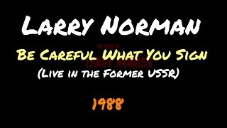 Larry Norman  Be Careful What You Sign  Live in the Former USSR  1988 [upl. by Lorelei35]