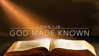 God Made Known John 118 [upl. by Meggy]