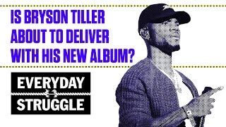 Is Bryson Tillers New Album About to Be Fire  Everyday Struggle [upl. by Dorcy]