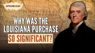 Why Was the Louisiana Purchase So Significant [upl. by Antonino249]